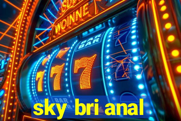 sky bri anal